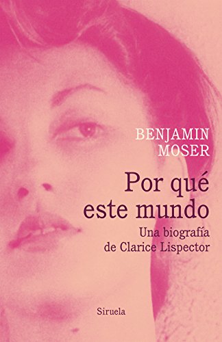 Por qué este mundo. Una biografía de Clarice Lispector (Biblioteca Clarice Lispector, Band 12)