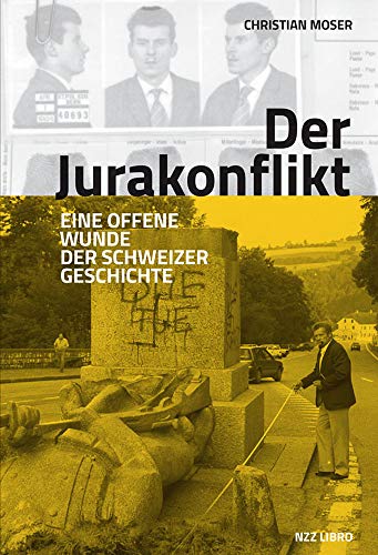 Der Jurakonflikt: Eine offene Wunde der Schweizer Geschichte von NZZ Libro