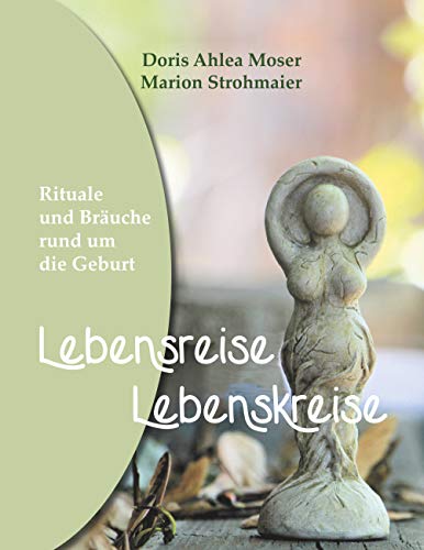 Lebensreise - Lebenskreise: Rituale und Bräuche rund um die Geburt von Books on Demand