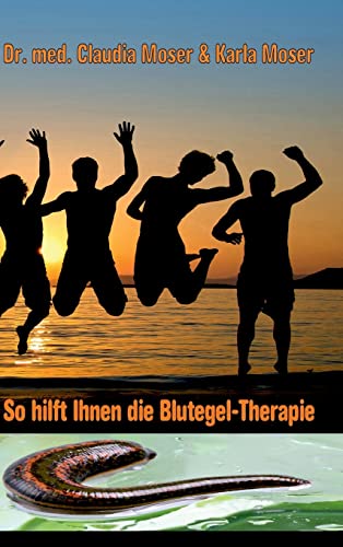 So hilft Ihnen die Blutegeltherapie / Die Blutegeltherapie - eine altbewährte Heilmethode: So hilft ihnen die Blutegeltherapie: . von tredition