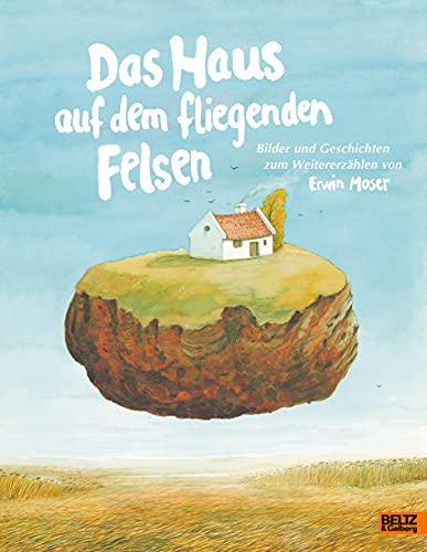 Das Haus auf dem fliegenden Felsen: Bilder und Geschichten zum Weitererzählen von Erwin Moser Das Haus auf dem fliegenden Felsen: Bilder und Geschichten zum Weitererzählen von Erwin Moser