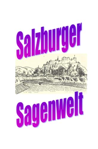 Salzburger Sagenwelt: DE Salzburger Sagenwelt: DE von epubli