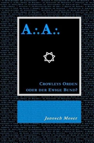 A⸫A⸫ – Crowleys Orden oder der Ewige Bund?: Der Mythos vom Silbernen Stern und der Weg des Adepten von epubli