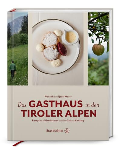 Das Gasthaus in den Tiroler Alpen: Rezepte und Geschichten aus dem Gasthaus Karlsteg im Zillertal – Traditionelle Tiroler Küche mit regionalen Zutaten, Anekdoten und Wohlfühlrezepten Das Gasthaus in den Tiroler Alpen: Rezepte und Geschichten aus dem Gasthaus Karlsteg im Zillertal – Traditionelle Tiroler Küche mit regionalen Zutaten, Anekdoten und Wohlfühlrezepten