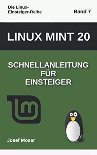 Linux Mint 20: Schnellanleitung für Einsteiger (Die Linux-Einsteiger-Reihe, Band 7)
