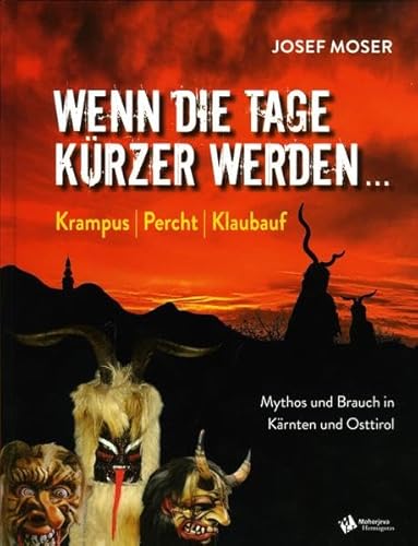 Wenn die Tage kürzer werden ...: Krampus, Percht, Klaubauf. Mythos und Brauch in Kärnten und Osttirol