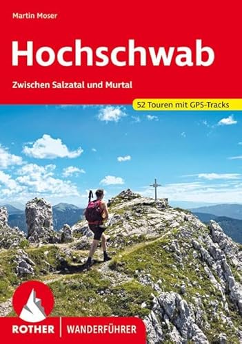 Hochschwab: Zwischen Salzatal und Murtal. 52 Touren. Mit GPS-Tracks (Rother Wanderführer) von Bergverlag Rother