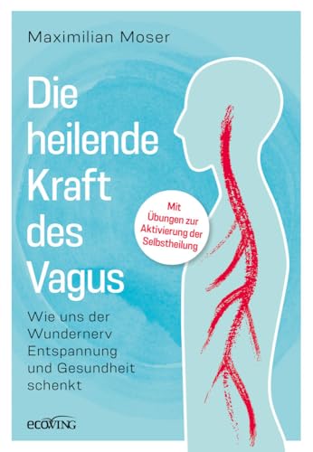 Die heilende Kraft des Vagus: Wie uns der Wundernerv Entspannung und Gesundheit schenkt von ecoWing