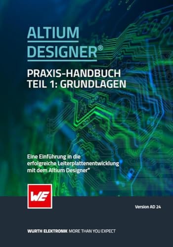Altium Designer® Praxis-Handbuch: Eine Einführung in die erfolgreiche Leiterplattenentwicklung mit dem Altium Designer von Swiridoff Verlag