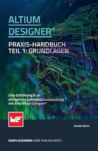 Altium Designer® Praxis-Handbuch: Eine Einführung in die erfolgreiche Leiterplattenentwicklung mit dem Altium Designer Altium Designer® Praxis-Handbuch: Eine Einführung in die erfolgreiche Leiterplattenentwicklung mit dem Altium Designer
