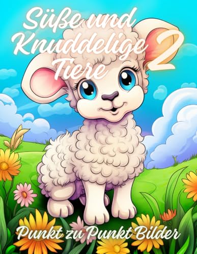 Süße und Knuddelige Tiere 2: Punkt zu Punkt (Süße und Knuddelige Tiere - Punkt zu Punkt Herausforderung) von Independently published