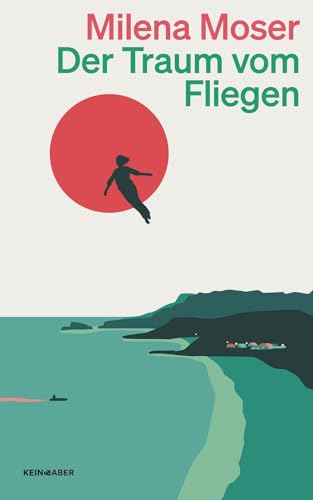 Der Traum vom Fliegen: Ein Roman von Kein & Aber