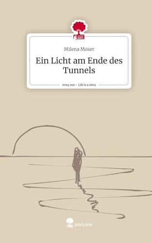 Ein Licht am Ende des Tunnels. Life is a Story - story.one von story.one publishing