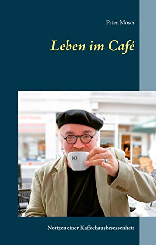 Leben im Café: Notizen einer Kaffeehausbesessenheit