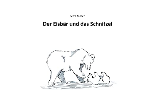 Der Eisbär und das Schnitzel von Books on Demand GmbH