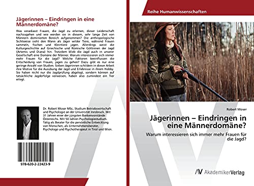 Jägerinnen – Eindringen in eine Männerdomäne?: Warum interessieren sich immer mehr Frauen für die Jagd? Jägerinnen – Eindringen in eine Männerdomäne?: Warum interessieren sich immer mehr Frauen für die Jagd? von AV Akademikerverlag