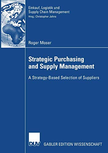 Strategic Purchasing and Supply Management: A Strategy-Based Selection of Suppliers (Einkauf, Logistik und Supply Chain Management) von Deutscher Universitätsverlag