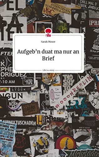 Aufgeb'n duat ma nur an Brief. Life is a Story - story.one von story.one publishing