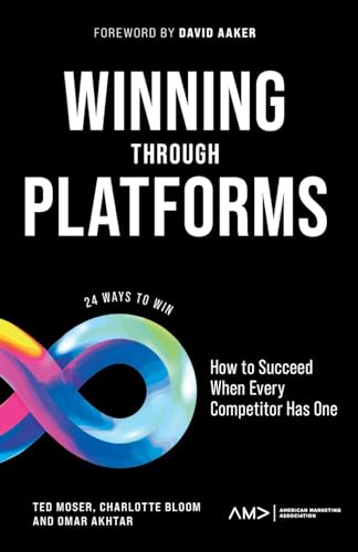 Winning Through Platforms: How to Succeed When Every Competitor Has One (American Marketing Association)