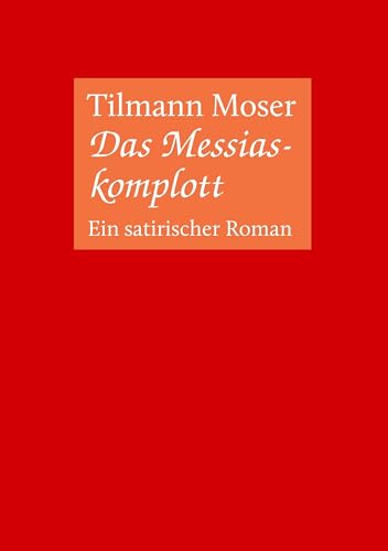 Das Messiaskomplott: Ein satirischer Roman von Books on Demand GmbH