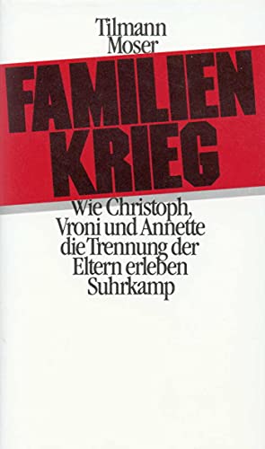 Familienkrieg: Wie Christof, Vroni und Annette die Trennung der Eltern erleben von Suhrkamp Verlag AG