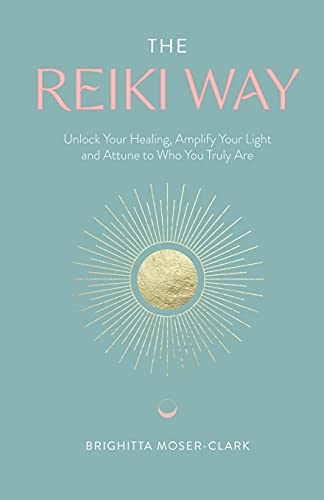The Reiki Way: Unlock Your Healing, Amplify Your Light and Attune to Who You Truly Are von Troubador Publishing Ltd
