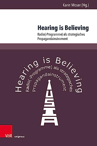 Hearing is Believing: Radio(-Programme) als strategisches Propagandainstrument von V&R unipress