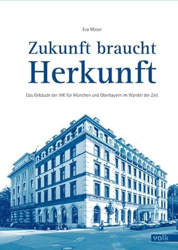 Zukunft braucht Herkunft: Das Gebäude der IHK für München und Oberbayern im Wandel der Zeit