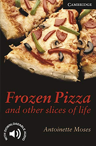 Frozen Pizza and Other Slices of Life Level 6 (Cambridge English Readers)