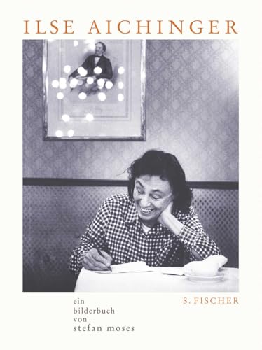 Ilse Aichinger: Ein Bilderbuch von Stefan Moses Mit ausgewählten Texten von Ilse Aichinger und einem Vorwort von Michael Krüger Ilse Aichinger: Ein Bilderbuch von Stefan Moses Mit ausgewählten Texten von Ilse Aichinger und einem Vorwort von Michael Krüger von FISCHERVERLAGE