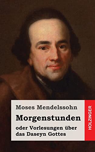 Morgenstunden oder Vorlesungen über das Daseyn Gottes Morgenstunden oder Vorlesungen über das Daseyn Gottes von CREATESPACE