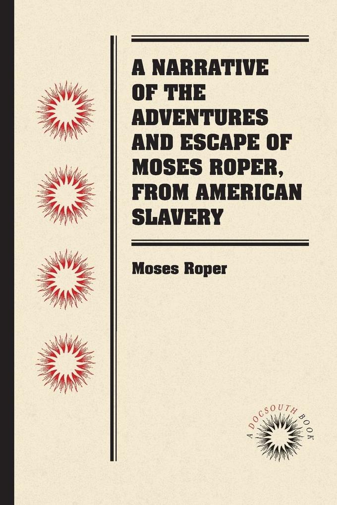 A Narrative of the Adventures and Escape of Moses Roper from American Slavery von Longleaf Services behalf of UNC - OSPS