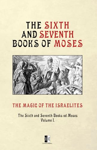 The Magic of the Israelites: The Sixth and Seventh Books of Moses, Vol. I. von Unicursal