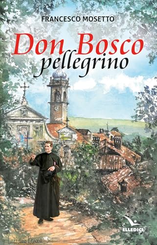 Don Bosco pellegrino (Spiritualità e pedagogia salesiana) von Editrice Elledici