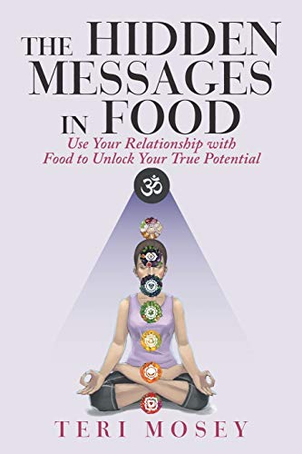 The Hidden Messages in Food: Use Your Relationship with Food to Unlock Your True Potential von Balboa Press