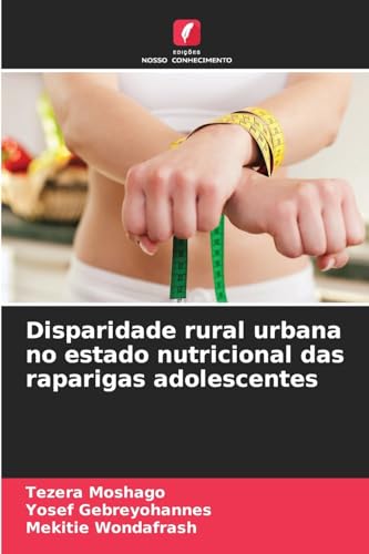 Disparidade rural urbana no estado nutricional das raparigas adolescentes von Edições Nosso Conhecimento