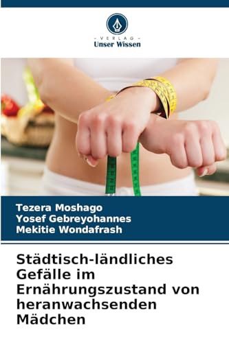 Städtisch-ländliches Gefälle im Ernährungszustand von heranwachsenden Mädchen von Verlag Unser Wissen