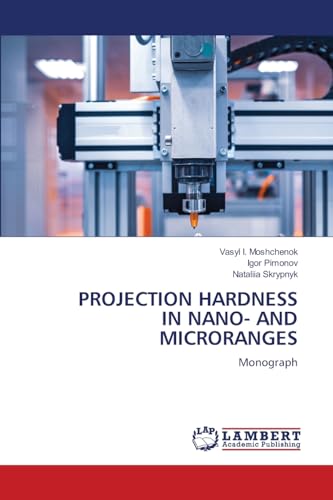 PROJECTION HARDNESS IN NANO- AND MICRORANGES: Monograph von LAP LAMBERT Academic Publishing