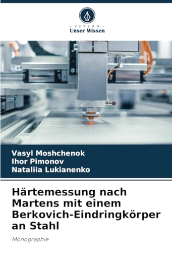 Härtemessung nach Martens mit einem Berkovich-Eindringkörper an Stahl: Monographie von Verlag Unser Wissen