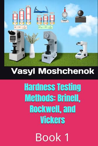 Hardness Testing Methods: Brinell, Rockwell, and Vickers: Book 1 von Independently published