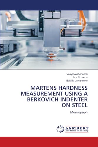 MARTENS HARDNESS MEASUREMENT USING A BERKOVICH INDENTER ON STEEL: Monograph von LAP LAMBERT Academic Publishing