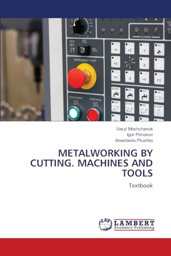 METALWORKING BY CUTTING. MACHINES AND TOOLS: Textbook von LAP LAMBERT Academic Publishing