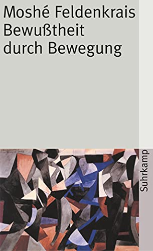 Bewußtheit durch Bewegung: Der aufrechte Gang Bewußtheit durch Bewegung: Der aufrechte Gang