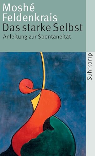 Das starke Selbst: Anleitung zur Spontaneität (suhrkamp taschenbuch)