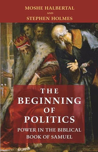 The Beginning of Politics: Power in the Biblical Book of Samuel von Princeton University Press