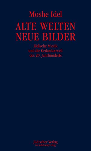 Alte Welten, neue Bilder: Jüdische Mystik und die Gedankenwelt des 20. Jahrhunderts von Jüdischer Verlag im Suhrkamp Verlag