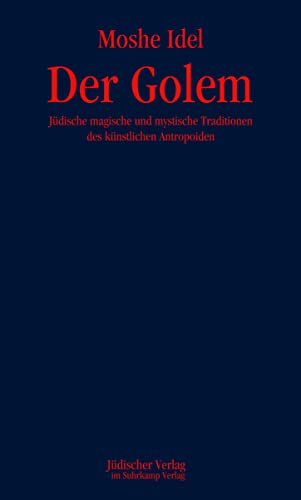 Der Golem: Jüdische magische und mystische Traditionen des künstlichen Anthropoiden