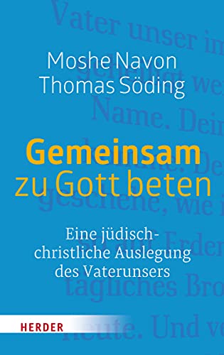 Gemeinsam zu Gott beten: Eine jüdisch-christliche Auslegung des Vaterunsers von Herder Verlag GmbH