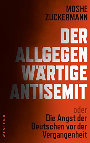 Der allgegenwärtige Antisemit: oder die Angst der Deutschen vor der Vergangenheit