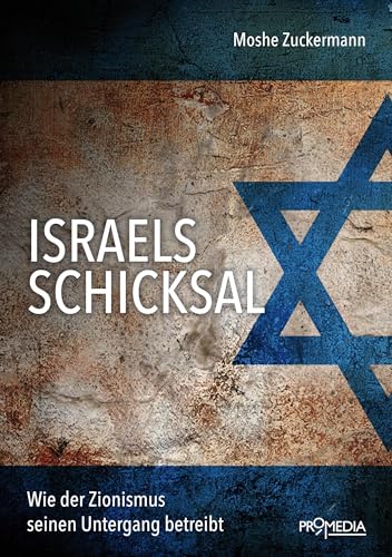 Israels Schicksal: Wie der Zionismus seinen Untergang betreibt von Promedia Verlagsges. Mbh